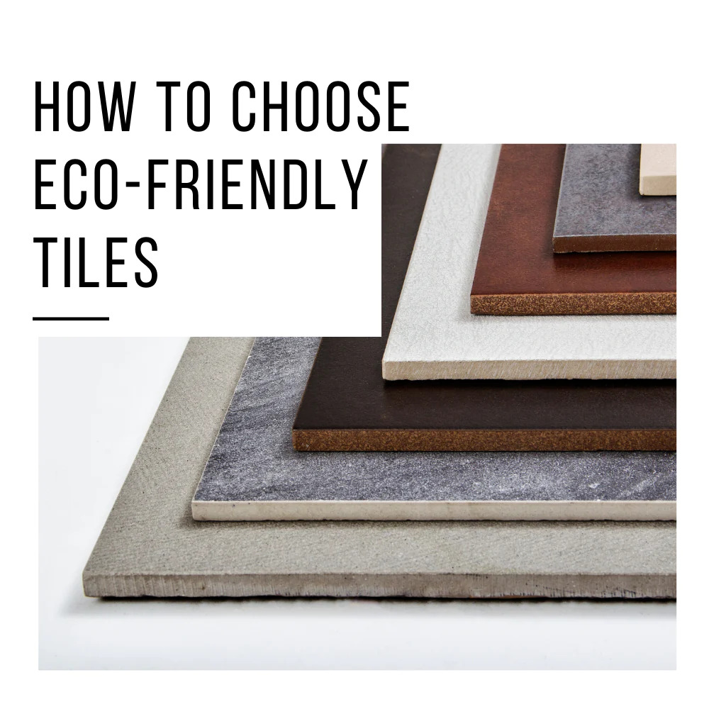 How to Choose Eco-Friendly Tiles